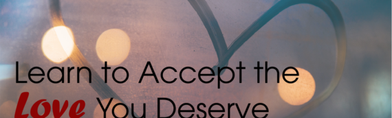 Learning to Accept the Love You Deserve